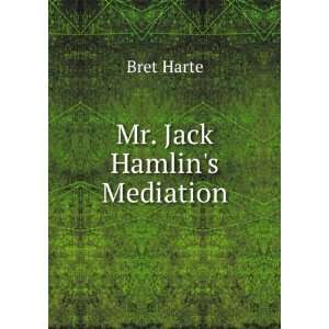  Mr. Jack Hamlins Mediation Bret Harte Books
