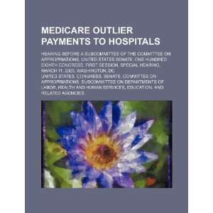  Medicare outlier payments to hospitals hearing before a 