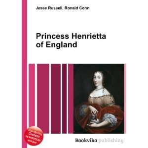    Princess Henrietta of England: Ronald Cohn Jesse Russell: Books