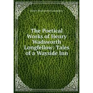   Longfellow: Tales of a Wayside Inn: Henry Wadsworth Longfellow: Books