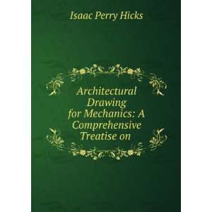   for Mechanics A Comprehensive Treatise on . Isaac Perry Hicks Books