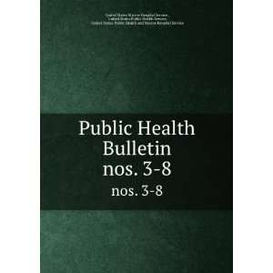 Public Health Bulletin. nos. 3 8: United States Public 