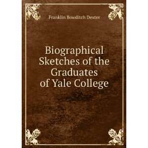   of the Graduates of Yale College Franklin Bowditch Dexter Books