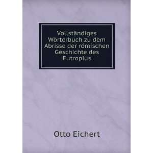   Abrisse der rÃ¶mischen Geschichte des Eutropius: Otto Eichert: Books
