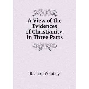   the Evidences of Christianity In Three Parts Richard Whately Books