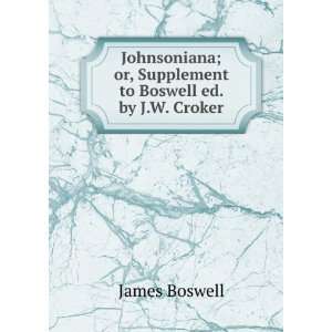   ; or, Supplement to Boswell ed. by J.W. Croker. James Boswell Books