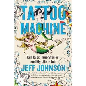  Tattoo Machine: Tall Tales, True Stories, and My Life in 