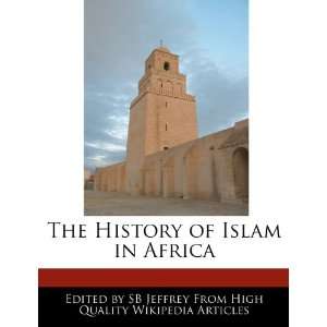 The History of Islam in Africa (9781270794783) SB Jeffrey Books