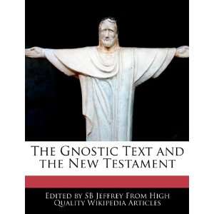  Gnostic Text and the New Testament (9781270841418) SB Jeffrey Books