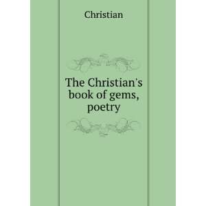  The Christians book of gems, poetry: Christian: Books