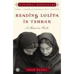   in Tehran: A Memoir in Books [Paperback]: Azar Nafisi (Author): Books