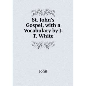  St. Johns Gospel, with a Vocabulary by J. T. White John Books