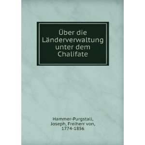   dem Chalifate Joseph, Freiherr von, 1774 1856 Hammer Purgstall Books