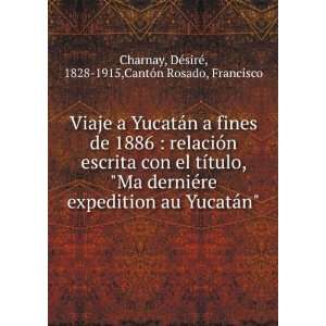   escrita con el tÃ­tulo, Ma derniÃ©re expedition au YucatÃ¡n