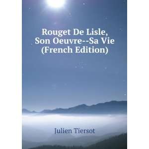   De Lisle, Son Oeuvre  Sa Vie (French Edition) Julien Tiersot Books