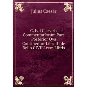   Continentur Libri III de Bello CIVILI cvm Libris Julius Caesar Books