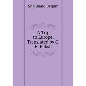  A Trip to Europe. Translated by G.B. Baksh Shahbano Begum Books