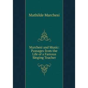  Marchesi and Music Passages from the Life of a Famous 