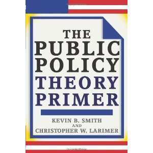    The Public Policy Theory Primer [Paperback] Kevin B. Smith Books