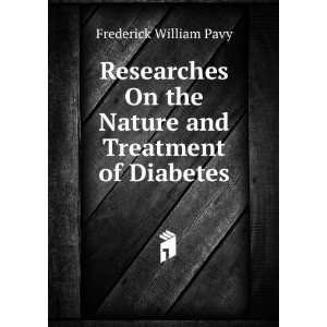   On the Nature and Treatment of Diabetes: Frederick William Pavy: Books