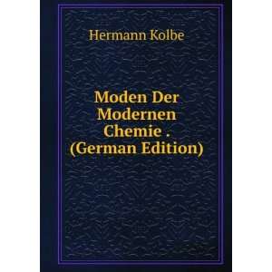    Moden Der Modernen Chemie . (German Edition) Hermann Kolbe Books