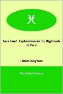 Inca Land Explorations In The Highlands Of Peru