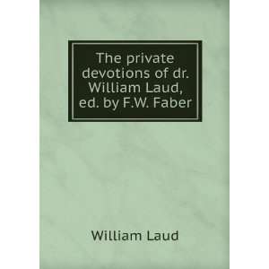   devotions of dr. William Laud, ed. by F.W. Faber: William Laud: Books
