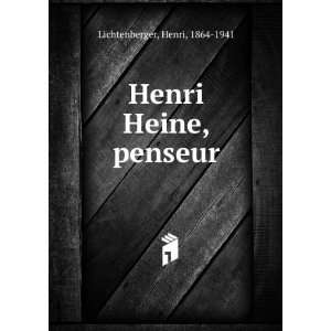    Henri Heine, penseur Henri, 1864 1941 Lichtenberger Books