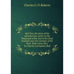   many illus. by Charles Livingston Bull Charles G. D. Roberts Books