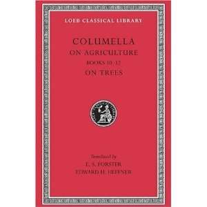  Columella On Agriculture, Volume III, Books 10 12. On Trees (Loeb 