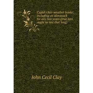   two years (true love ought to last that long): John Cecil Clay: Books