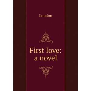  First love a novel Loudon Books