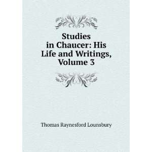   : His Life and Writings, Volume 3: Thomas Raynesford Lounsbury: Books