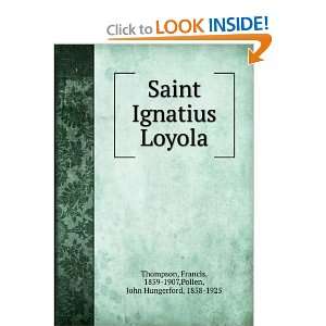   Ignatius Loyola, Francis Pollen, John Hungerford, Thompson Books