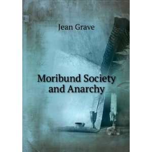  Moribund Society and Anarchy Jean Grave Books