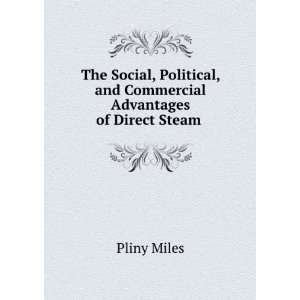   , and Commercial Advantages of Direct Steam . Pliny Miles Books