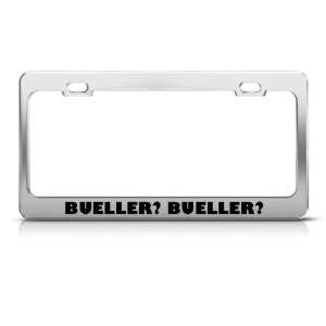 Bueller? Bueller? license plate frame Stainless Metal Tag Holder