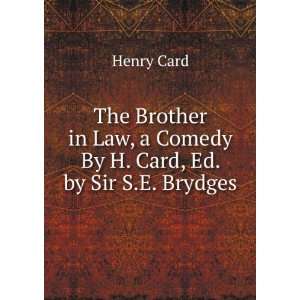  The Brother in Law, a Comedy By H. Card, Ed. by Sir S.E 