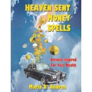  Heaven Sent Money Spells by Maria D`Andrea: Everything 