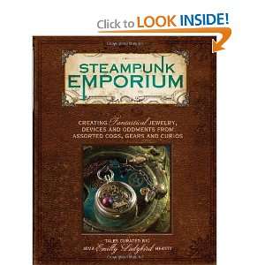  Steampunk Emporium: Creating Fantastical Jewelry, Devices 