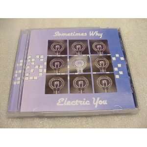   CD Of Sometimes Why ELECTRIC YOU 2001 Dubuque Iowa. 