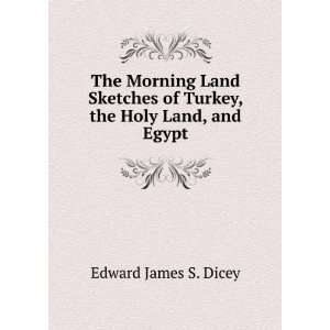  The Morning Land Sketches of Turkey, the Holy Land, and 