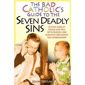  The Bad Catholics Guide to the Seven Deadly Sins A Vital 