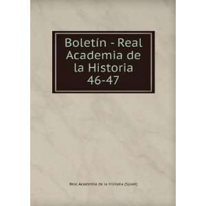 BoletÃ­n   Real Academia de la Historia. 46 47 Real Academia de la 