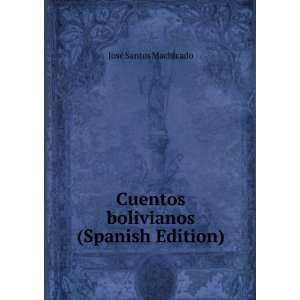  Cuentos bolivianos (Spanish Edition): JosÃ© Santos 