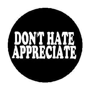   Dont Hate Appreciate  1.25 Magnet 