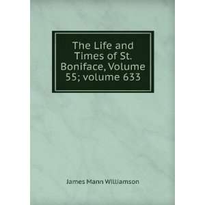  The Life and Times of St. Boniface, Volume 55;Â volume 