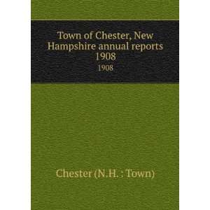  Town of Chester, New Hampshire annual reports. 1908 