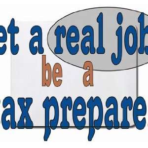  get a real job be a tax preparer Mousepad Office 