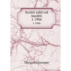  Scritti editi ed inediti. 1 1906 Mazzini Giuseppe Books